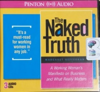 The Naked Truth - A Working Woman's Manifesto on Business and What Really Matters written by Margaret Heffernan performed by Carrington MacDuffe on CD (Abridged)